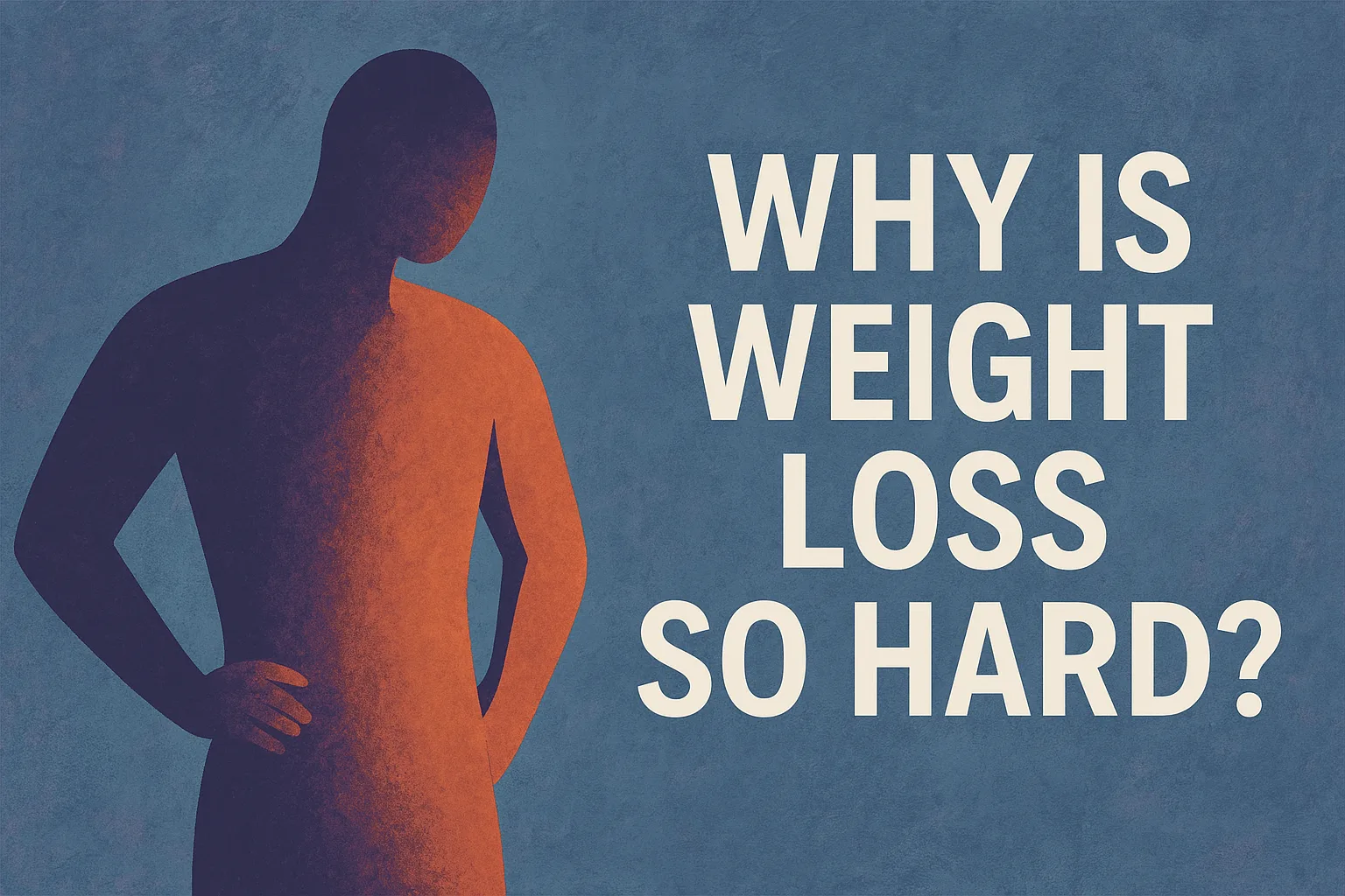 You are currently viewing Why Is Weight Loss So Hard? An Honest Guide to Making It Easier